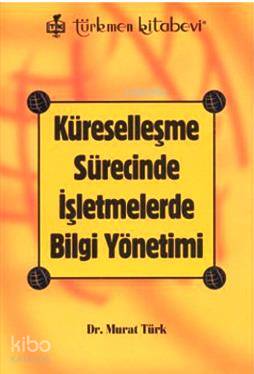Küreselleşme Sürecinde İşletmelerde Bilgi Yönetimi