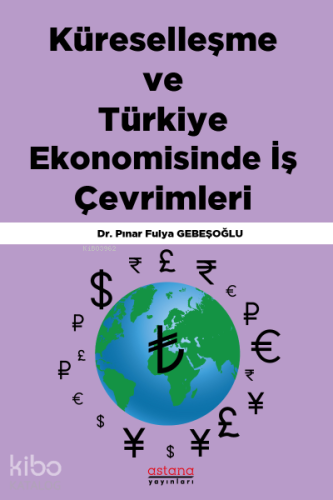 Küreselleşme ve Türkiye Ekonomisinde İş Çevrimleri