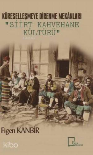 Küreselleşmeye Alternatif Mekan Tasarımları: Siirt Kahvehane Kültürü
