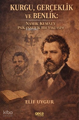 Kurgu, Gerçeklik ve Benlik;Namık Kemal’e Psikanalitik Bir Yaklaşım
