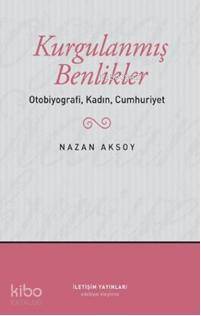 Kurgulanmış Benlikler; Otobiyografi, Kadın, Cumhuriyet