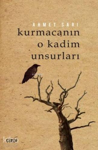 Kurmacanın O Kadim Unsurları