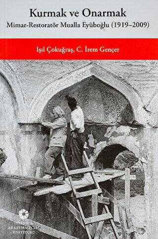 Kurmak ve Onarmak: Mimar-Restoratör Mualla Eyüboğlu (1919-2009) - Kita