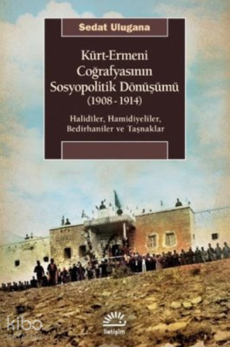 Kürt - Ermeni Coğrafyasının Sosyopolitik Dönüşümü 1908 - 1914;Halidiler, Hamidiyeliler, Bedirhaniler