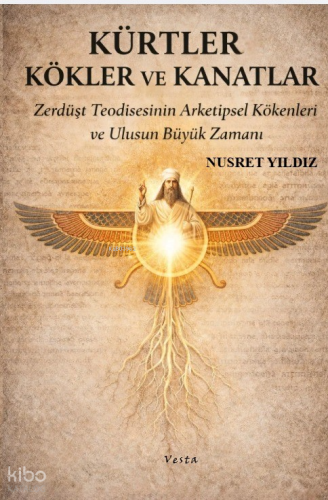 Kürtler, Kökler ve Kanatlar;Zerdüşt Teodisesinin Arketipsel Kökenleri ve Ulusun Büyük Zamanı