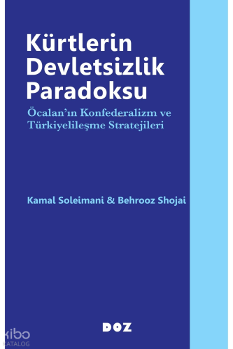 Kürtlerin Devletsizlik Paradoksu;Öcalan’ın Konfederalizm ve Türkiyelileşme Stratejileri