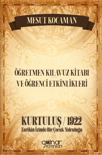 Kurtuluş 1922 - Öğretmen Kılavuz Kitabı ve Öğrenci Etkinlikleri
