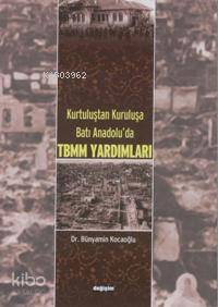 Kurtuluştan Kuruluşa Batı Anadolu´da Tbmm Yardımları