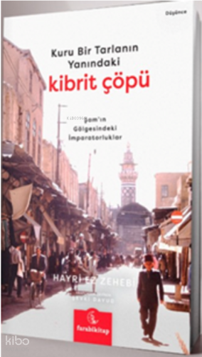 Kuru Bir Tarlanın Yanındaki Kibrit Çöpü;Şam'ın Gölgesindeki İmparatorluklar