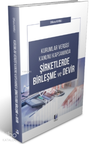 Kurumlar Vergisi Kanunu Kapsamında Şirketlerde Birleşme Ve Devir