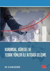 Kurumsal, Küresel Ve Teorik Yönleri İle İktisadi Gelişme - Kitapiks.co