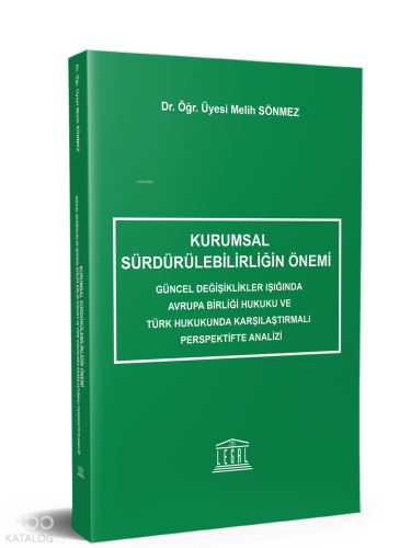 Kurumsal Sürdürülebilirliğin Önemi;Güncel Değişiklikler Işığında Avrupa Birliği Hukuku ve Türk Hukukunda Karşılaştırmalı Perspektifte Analizi