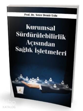 Kurumsal Sürdürülebilirlik Açısından Sağlık İşletmeleri - Kitapiks.com