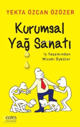 Kurumsal Yağ Sanatı; İş Yaşamından Mizahi Öyküler