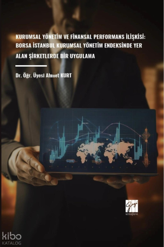 Kurumsal Yönetim Ve Finansal Performans İlişkisi: Borsa İstanbul Kurumsal Yönetim Endeksinde Yer Alan Şirketlerde Bir Uygulama