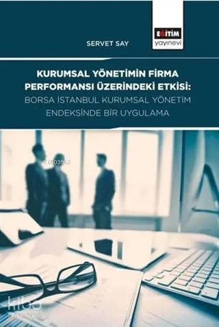 Kurumsal Yönetimin Firma Performansı Üzerindeki Etkisi; Borsa İstanbul