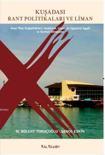 Kuşadası Rant Politikaları ve Liman; İmar Plan Değişiklikleri, Uydukent, Limanda Egeports İşgali ve Kentsel Dönüşüm