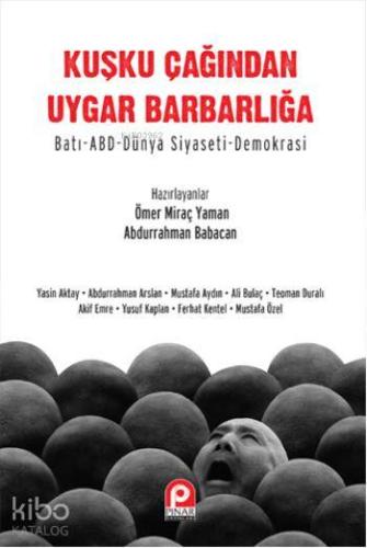 Kuşku Çağından Uygar Barbarlığa; Batı- Abd Dünya Siyaseti-Demokrasi