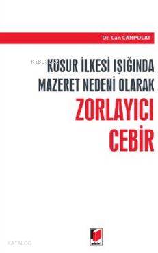 Kusur İlkesi Işığında Mazaret Nedeni Olarak Zorlayıcı Cebir