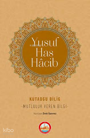 Kutadgu Bilig - Mutluluk Veren Bilgi