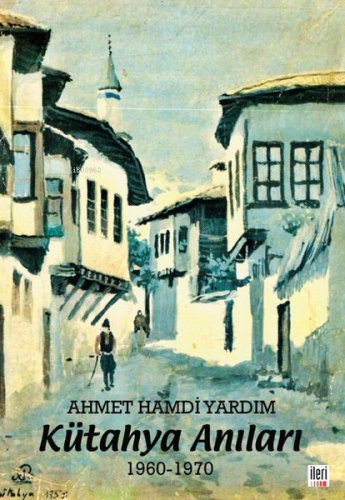 Kütahya Anıları 1960-1970 - Kitapiks.com