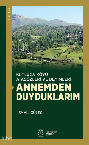 Kutluca Köyü Atasözleri ve Deyimleri - Annemden Duyduklarım