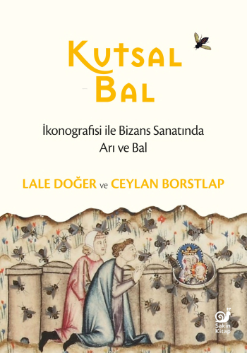 Kutsal Bal ;İkonografisi ile Bizans Sanatında Arı ve Bal - Kitapiks.co