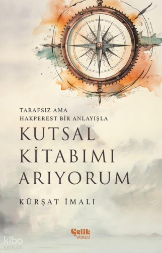 Kutsal Kitabımı Arıyorum;Tarafsız ama Hakperest Bir Anlayışla