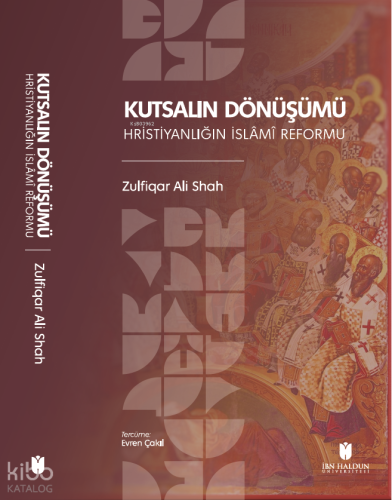 Kutsalın Dönüşümü: Hristiyanlığın İslâmî Reformu
