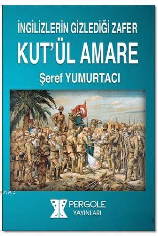 Kut'ül Amare; İngilizlerin Gizlediği Zafer