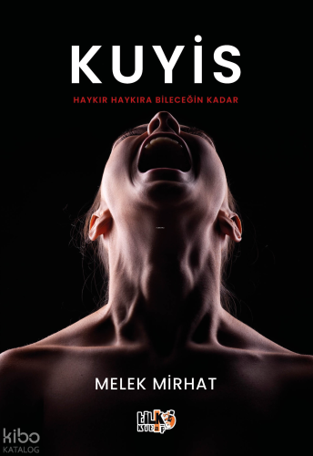 Kuyis;Haykıra Haykıra Bileceğin Kadar