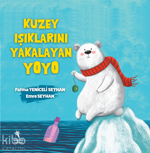 Kuzey Işıklarını Yakalayan Yoyo (Renkli Resimli- 6+Yaş, 1 ve 2 Sınıflara)