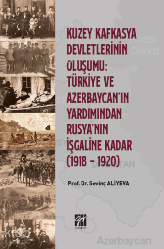 Kuzey Kafkasya Devletlerinin Oluşumu Türkiye ve Azerbeycan' ın Yardımından Rusya'nın İşgaline Kadar (1918 - 1920)