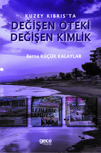 Kuzey Kıbrıs’ta Değişen Öteki, Değişen Kimlik - Kitapiks.com