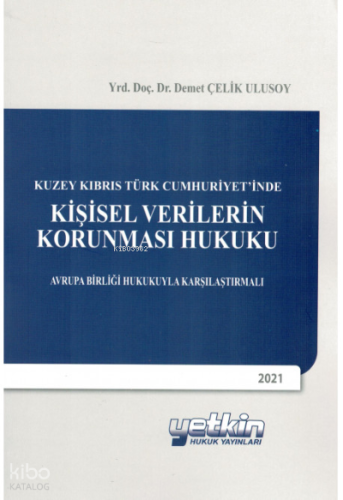 Kuzey Kıbrıs Türk Cumhuriyet'inde Kişisel Verilerin Korunması Hukuku Avrupa Birliği Hukukuyla Karşılaştırmalı