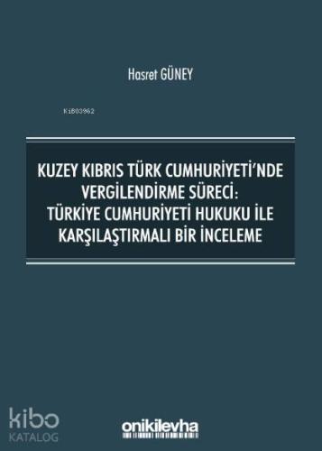 Kuzey Kıbrıs Türk Cumhuriyeti'nde Vergilendirme Süreci; Türkiye Cumhuriyeti Hukuku ile Karşılaştırmalı Bir İnceleme