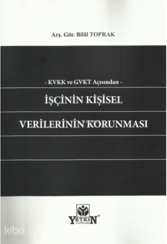 Kvkk ve Gvkt Açısından İşçinin Kişisel Verilerinin Korunması