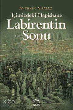 Labirentin Sonu; İçimizdeki Hapishane - Kitapiks.com