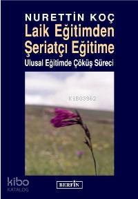 Laik Eğitimden Şeriatçı Eğitime; Ulusal Eğitimde Çöküş Süreci - Kitapi