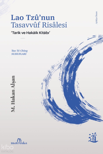Lao Tzû'nun Tasavvûf Risalesi;Tarîk ve Hakãîk Kitabı - Tao Te Ching Su