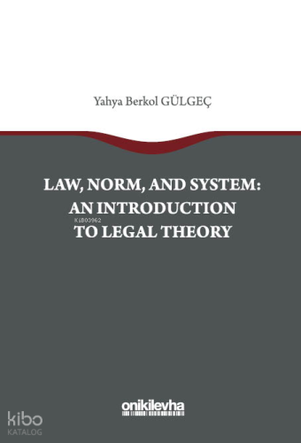 Law, Norm, And System: An Introductıon To Legal Theory