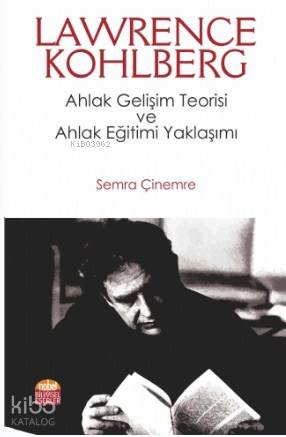 LAWRENCE KOHLBERG: Ahlak Gelişim Teorisi ve Ahlak Eğitimi Yaklaşımı - 