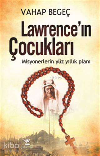 Lawrence'ın Çocukları; Misyonerlerin Yüz Yıllık Planı