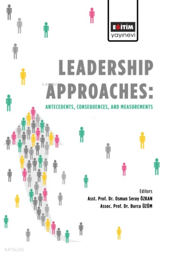 Leadership Approaches Antecedents: Consequences, and Measurements