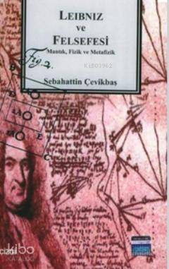 Leibniz ve Felsefesi: Mantık, Fizik ve Metafizik