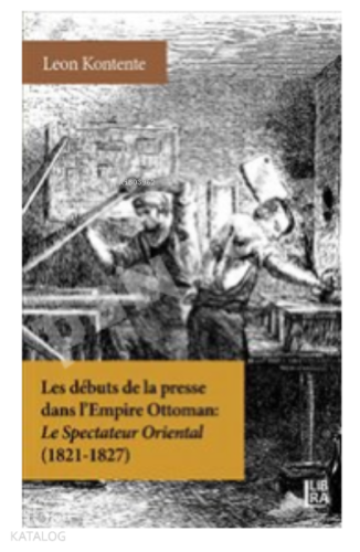 Les Debuts de la Presse dans l'Empire Ottoman : ;Le Spectateur Oriental (1821-1827)