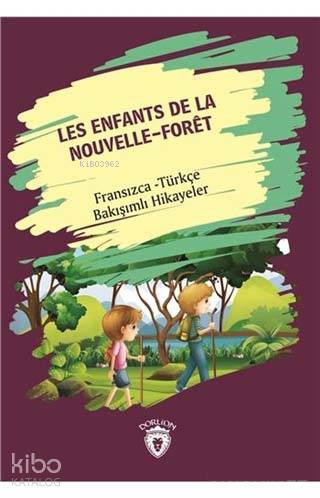 Les Enfants De La Nouvelle - Foret (Yeni Ormanın Çocukları); Fransızca - Türkçe Bakışımlı Hikayeler