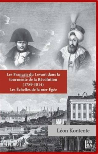 Les Français du Levant dans la Tourmente de la Révolution (1789-1814); Les Echelles de la Mer Egee