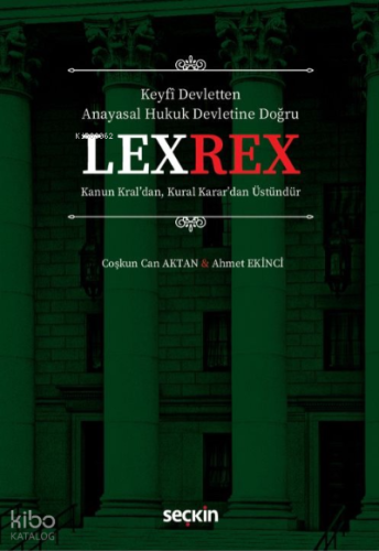 LEXREX ;Kanun Kral'dan, Kural Karar'dan Üstündür