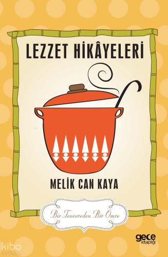 Lezzet Hikâyeleri;Bir Tencereden Bir Ömre